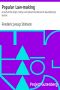 [Gutenberg 12235] • Popular Law-making / A study of the origin, history, and present tendencies of law-making by statute